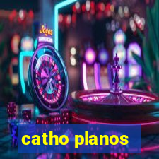 catho planos